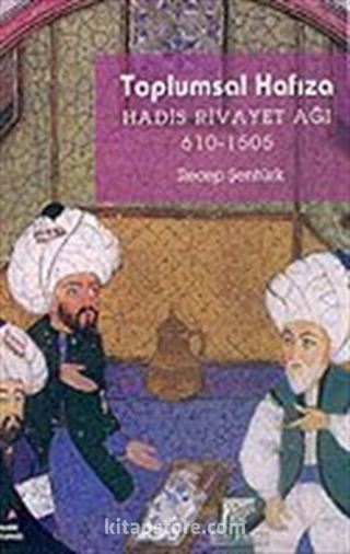 Toplumsal Hafıza / Hadis Rivayet Ağı 610-1505