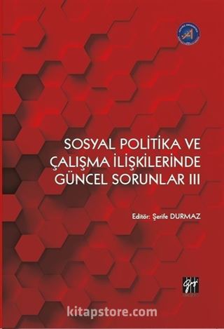 Sosyal Politika ve Çalışma İlişkilerinde Güncel Sorunlar III