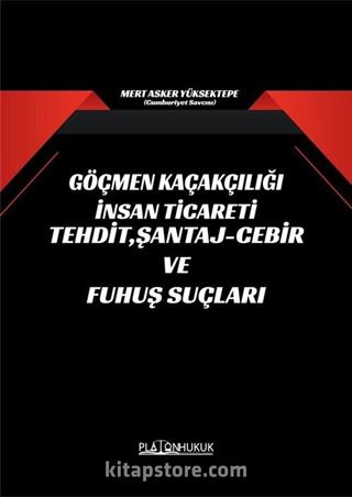 Göçmen Kaçakçılığı İnsan Ticareti Tehdit, Şantaj-Cebir ve Fuhuş Suçları