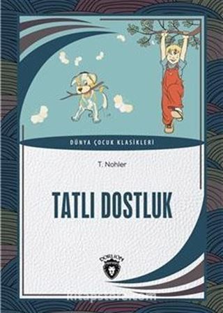 Tatlı Dostluk / Dünya Çocuk Klasikleri (7-12 Yaş)