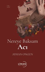 Nereye Baksam Acı (1. Cilt)