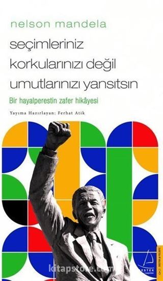 Nelson Mandela - Seçimleriniz Korkularınızı Değil Umutlarınızı Yansıtsın