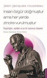 Jean-Jacques Rousseau - İnsan Özgür Doğmuştur Ama Her Yerde Zincire Vurulmuştur