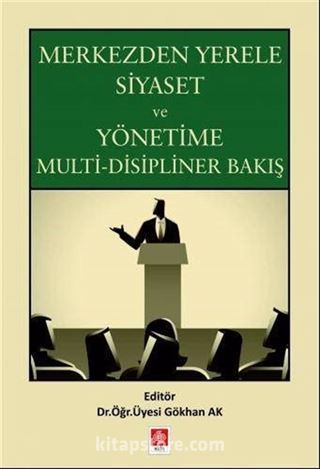 Merkezden Yerele Siyaset ve Yönetime Multi-Disipliner Bakış