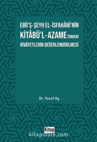 Ebü'ş-Şeyh El-İsfahani'nin Kitabü'l-Azame'sindeki Rivayetlerin Değerlendirilmesi