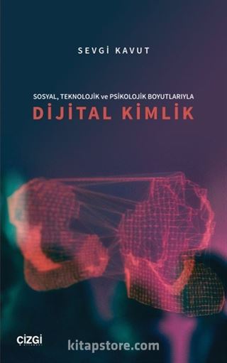 Sosyal, Teknolojik ve Psikolojik Boyutlarıyla Dijital Kimlik