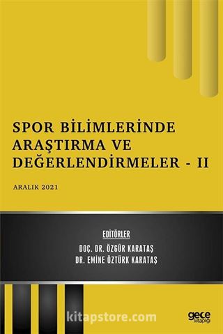 Spor Bilimlerinde Araştırma ve Değerlendirmeler - II / Aralık 2021