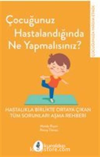 Çocuğunuz Hastalandığında Ne Yapmalısınız?