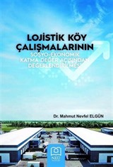 Lojistik Köy Çalışmalarının Sosyo - Ekonomik Katma Değer Açısından Değerlendirilmesi