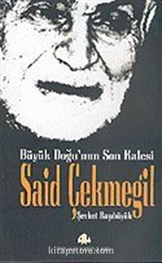 Büyük Doğu'nun Son Kalesi Said Çekmegil