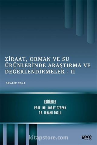 Ziraat, Orman ve Su Ürünlerinde Araştırma ve Değerlendirmeler - II / Aralık 2021