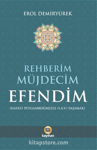 Rehberim Müjdecim Efendim (Hayatı Peygamberimizle (a.s.v.) Yaşamak)