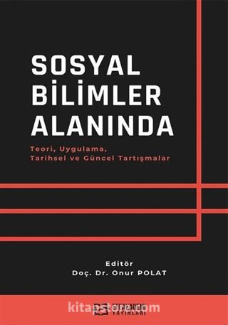 Sosyal Bilimler Alanında Teori, Uygulama, Tarihsel ve Güncel Tartışmalar