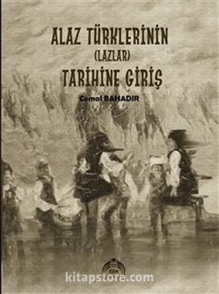 Alaz Türklerinin (Lazlar) Tarihine Giriş