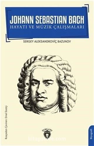 Johann Sebastian Bach Hayatı ve Müzik Çalışmaları