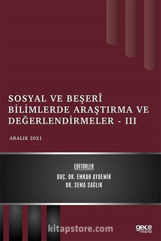 Sosyal ve Beşerî Bilimlerde Araştırma ve Değerlendirmeler III / Aralık 2021