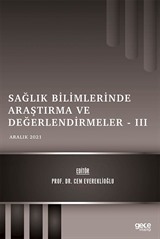 Sağlık Bilimlerinde Araştırma ve Değerlendirmeler III / Aralık 2021