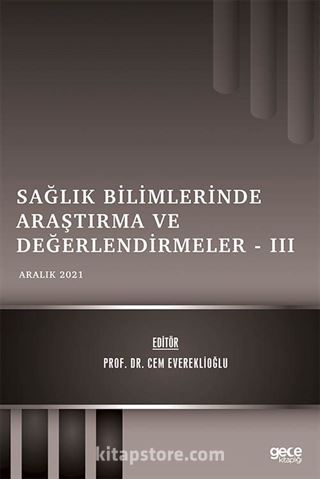 Sağlık Bilimlerinde Araştırma ve Değerlendirmeler III / Aralık 2021