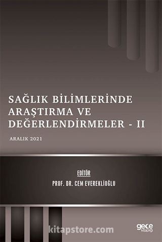 Sağlık Bilimlerinde Araştırma ve Değerlendirmeler II / Aralık 2021