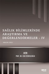 Sağlık Bilimlerinde Araştırma ve Değerlendirmeler IV / Aralık 2021