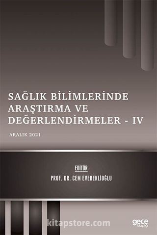 Sağlık Bilimlerinde Araştırma ve Değerlendirmeler IV / Aralık 2021