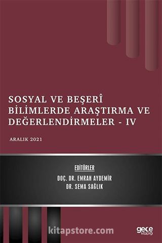 Sosyal ve Beşerî Bilimlerde Araştırma ve Değerlendirmeler IV / Aralık 2021