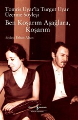 Ben Koşarım Aşağlara, Koşarım Tomris Uyar'la Turgut Uyar Üzerine Söyleşi