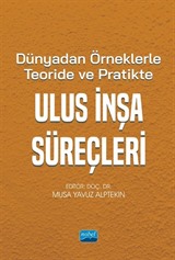 Dünyadan Örneklerle Teoride ve Pratikte Ulus İnşa Süreçleri