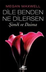 Dile Benden Ne Dilersen: Şimdi ve Daima (Dile Benden Ne Dilersen Serisi 2)