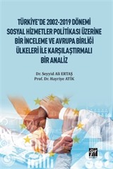 Türkiye'de 2002-2019 Dönemi Sosyal Hizmetler Politikası Üzerine Bir İnceleme ve Avrupa Birliği Ülkeleri ile Karşılaştırmalı Bir Analiz