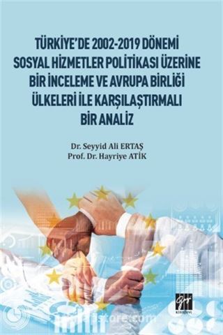 Türkiye'de 2002-2019 Dönemi Sosyal Hizmetler Politikası Üzerine Bir İnceleme ve Avrupa Birliği Ülkeleri ile Karşılaştırmalı Bir Analiz