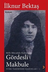 Millî Mücadele Kahramanı Gördesli Makbule