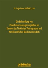 Die Behandlung von Patentlizenzverweigerungsfällen im Rahmen des Türkischen Vertragsrechts und Kartellrechtlichen Missbrauchsverbots