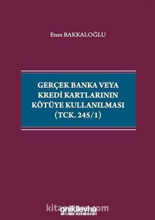 Gerçek Banka veya Kredi Kartlarının Kötüye Kullanılması (TCK. 245/1)