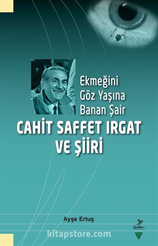 Ekmeğini Göz Yaşına Banan Şair Cahit Saffet Irgat ve Şiiri