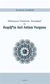 Bilinmeyen Yönleriyle Zemahşerî ve Keşşaf'ta Asıl Anlam Vurgusu