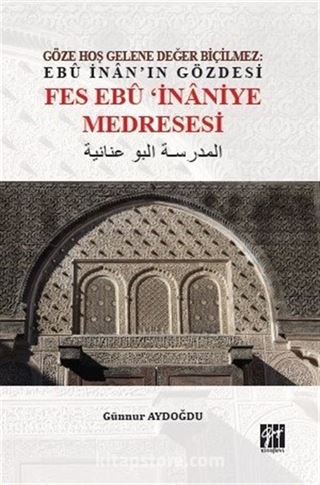 Göze Hoş Gelene Değer Biçilmez: Ebû İnan'ın Gözdesi Fes Ebû'İnaniye Medresesi