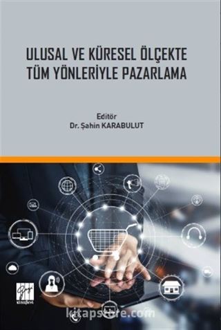 Ulusal ve Küresel Ölçekte Tüm Yönleriyle Pazarlama