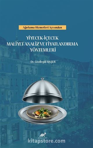 Ağırlama Hizmetleri Açısından Yiyecek-İçecek Maliyet Analiz ve Fiyatlandırma Yöntemleri