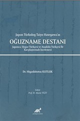 Japon Türkolog Taiyo Hasegawa'ın Oğuzname Destanı Japonca, Uygur Türkçesi ve Anadolu Türkçesi İle Karşılaştırmalı İncelemesi