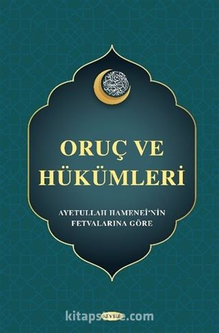 Oruç ve Hükümleri (Ayetullah Hamanei'nin Fetvalarına Göre)