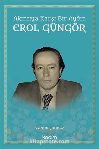 Akıntıya Karşı Bir Aydın Erol Güngör