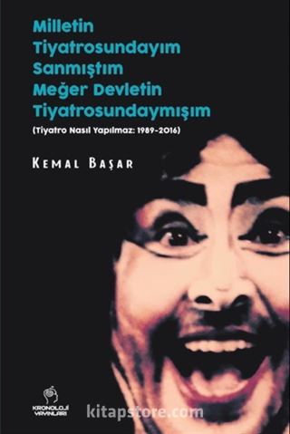 Milletin Tiyatrosundayım Sanmıştım, Meğer Devletin Tiyatrosundaymışım (Tiyatro Nasıl Yapılmaz: 1989-2016)