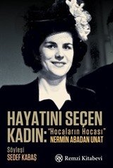 Hayatını Seçen Kadın: 'Hocaların Hocası' Nermin Abadan Unat