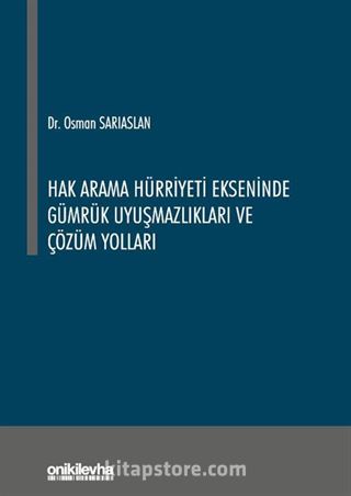 Hak Arama Hürriyeti Ekseninde Gümrük Uyuşmazlıkları ve Çözüm Yolları