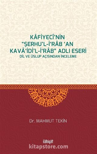 Kafiyecî'nin 'Şerhu'l-İ'rab 'an Kava'idi'l-İ'rab' Adlı Eseri