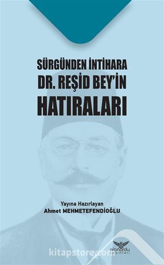 Sürgünden İntihara Dr. Reşid Bey'in Hatıraları