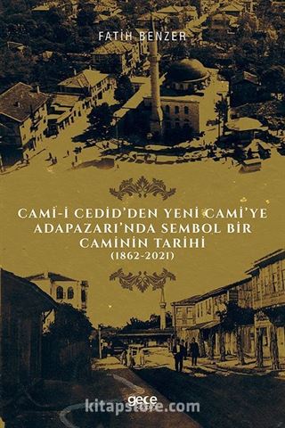 Cami-i Cedid'den Yeni Cami'ye Adapazarı'nda Sembol Bir Caminin Tarihi