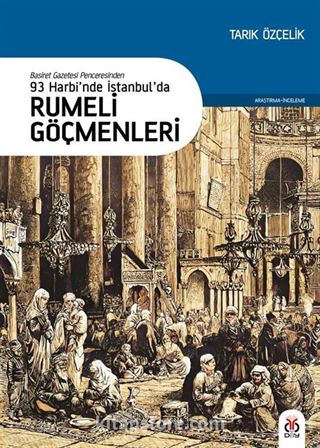 Basiret Gazetesi Penceresinden 93 Harbi'nde İstanbul'da Rumeli Göçmenleri