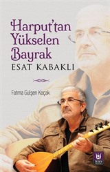 Harput'tan Yükselen Bayrak Esat Kabaklı